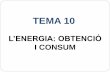 Tema 10 L'energia: obtenció i consum