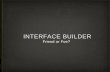 Interface builder: Friend or foe