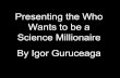 Who wants to be a science millionare by igor
