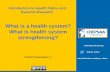 What is a health system? What is health system strengthening?