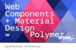 Web components + Material design = Polymer (by Vyatcheslav Potravnyy) - Hack'n'Tell JavaScript - 2015.05.16
