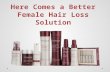 Here comes a better female hair loss solution