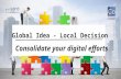 Global idea local decision consolidate your digital efforts
