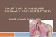 Traumatismos de parenquima pulmonar y vias respiratorias
