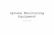 Uptake monitoring equipment