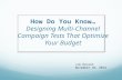 How Do You Know....Designing Multi-Channel Campaign Tests That Optimize Your Budget