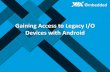 Breaking Through: Gaining Access to Legacy I/O Devices with Android