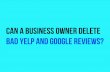 Can a Business Owner Delete Bad Yelp and Google Reviews?