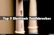 Top 5 Electronic Toothbrushes