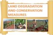 LAND DEGRADATION AND CONSERVATIONMEASURES