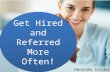 Get Hired and Referred More Often!