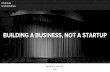 Building a Business, Not a Startup