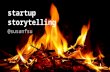 Startup Storytelling - How to use storytelling to engage customers, investors & recruits