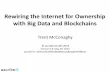 Rewiring the Internet for Ownership with Big Data and Blockchains, by Trent McConaghy (ascribe)