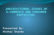 Jurisdictional issues of e commerce and consumer protection