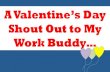 Happy Valentine's Day Work Buddy!