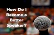 Becoming a Better Speaker