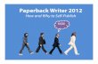 Paperback Writer 2012: How and Why to Self-Publish