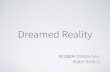 Dreamed Reality (Colab meeting tokyo #5)