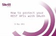 Be IT Conference 2015 | Skrill - How to protect your REST APIs with OAuth