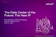 Phil O'Reilly - The Data Center of the Future: The New IP