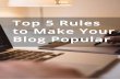 Top 5 Rules to Make Your Blog Popular