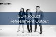 BD Product Refreshment Output