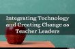 Integrating Technology and Creating Change as Teacher Leaders