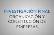 INVESTIGACION ORGANIZACION Y CONSTITUCION DE EMPRESAS