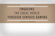 Engaging the local world through serious gaming