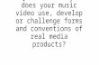 Q1 - In what ways does your music video use, develop or challenge forms and conventions of real media products?