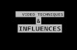 Video techniques & Influences