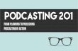 Podcasting 201 - From Planning To Publishing, Podcasting In Action