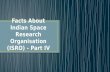 Facts about indian space research organisation (isro)   part iv