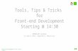 Front end Tips Tricks & Tools