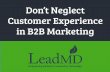 Don't Neglect The Customer Experience In B2B Marketing