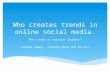 Who creates trends in online social media