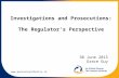 Investigations and Prosecutions : The Regulator’s Perspective