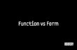 Form vs Function