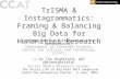 TrISMA & Instagrammatics:Framing & Balancing Big Data for Humanities Research