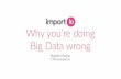 Why you’re doing Big Data wrong