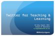 Twitter for Learning and Teaching in HE