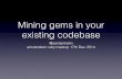Mining gems in your existing codebase
