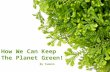 How We Can Keep The Planet Green!