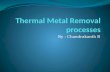 Thermal metal removal processes by chandrakanth