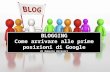 Blogging - Come arrivare alle prime posizioni di google