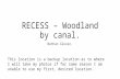 Recess – woodland by canal