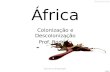África  Colonização e Descolonização