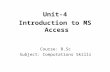 B.sc i cs u 4 introduction to ms access