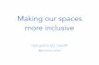 Making our spaces more inclusive